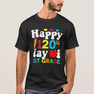 120th Day of School Teachers Happy 120 Days 1st Gr T-Shirt