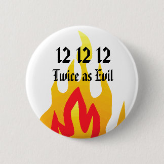 12 12 12, Twice as Evil 2 Inch Round Button