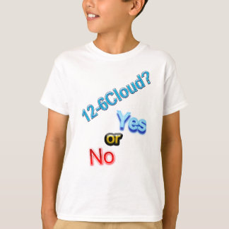 12-6 Cloud, yes or no? T-Shirt