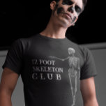 12 Foot Skeleton Club Halloween T-Shirt<br><div class="desc">This design was created though digital art. You may change the style of this shirt by choosing More > under the style option. It may be personalized in the area provide or customizing by choosing the click to customize further option and changing the name, initials or words. You may also...</div>