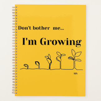 12 Month Planner "Don't Bother Me I'm Growing"