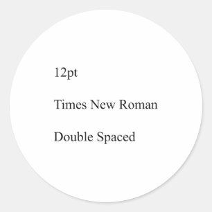 12pt Times New Roman Double Spaced Classic Round Sticker