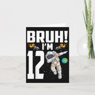 12th Birthday Astronaut Bruh Im 12 Years Old Birth Card