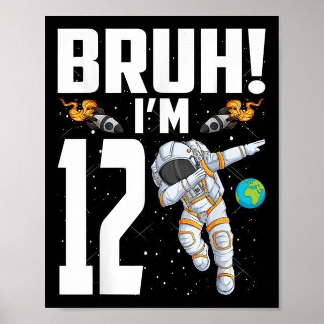12th Birthday Astronaut Bruh Im 12 Years Old Birth Poster (Front)