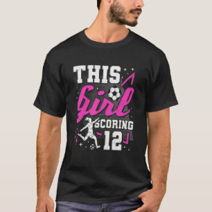 12th Birthday This Girl Scoring 12 Years Old Socc T-Shirt