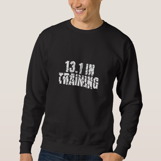 13.1 in Training Half Marathon Running Broken Word Sweatshirt (Front)