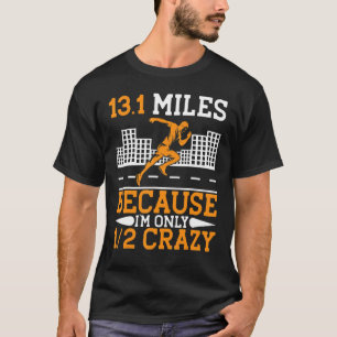 13 1 Miles Because I'm Only Half Crazy    Running T-Shirt