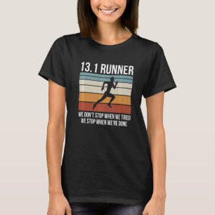 13 1 Miles Run For A 13 1 Runner T-Shirt