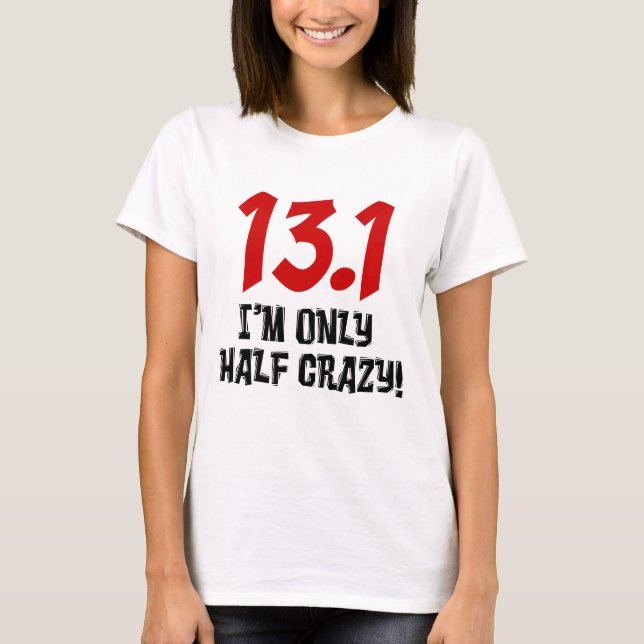 13.1 Only Half Crazy T-Shirt (Front)
