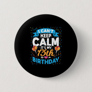 13 Year Old Gift I Can't Keep Calm It's My 13th Bi 2 Inch Round Button