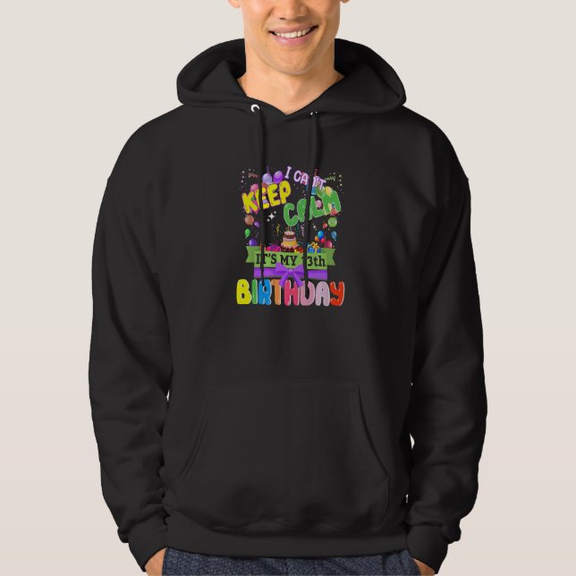 13 Year Old  I Can't Keep Calm It's My 13th Birthd Hoodie (Front)