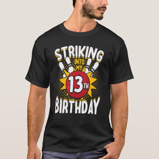 13th Birthday Bowling Theme Striking into Birthday T-Shirt (Front)