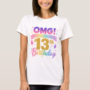 13th Birthday Friend OMG It's My Friend's 13th T-Shirt