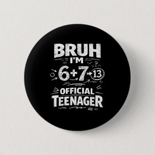 13th birthday shirt funny meme 6 7 birthday 13 for 2 inch round button