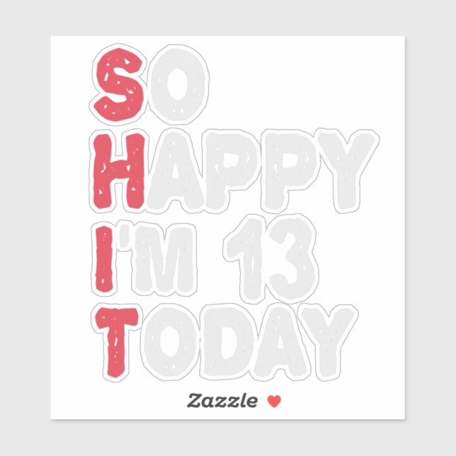 13th Birthday So Happy I'm 13 Today Gift Funny (Sheet)