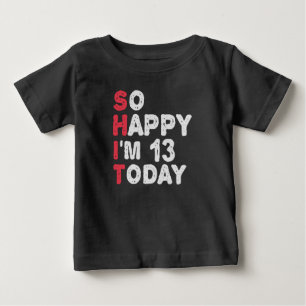 13th Birthday So Happy I'm 13 Today Gift Funny Baby T-Shirt