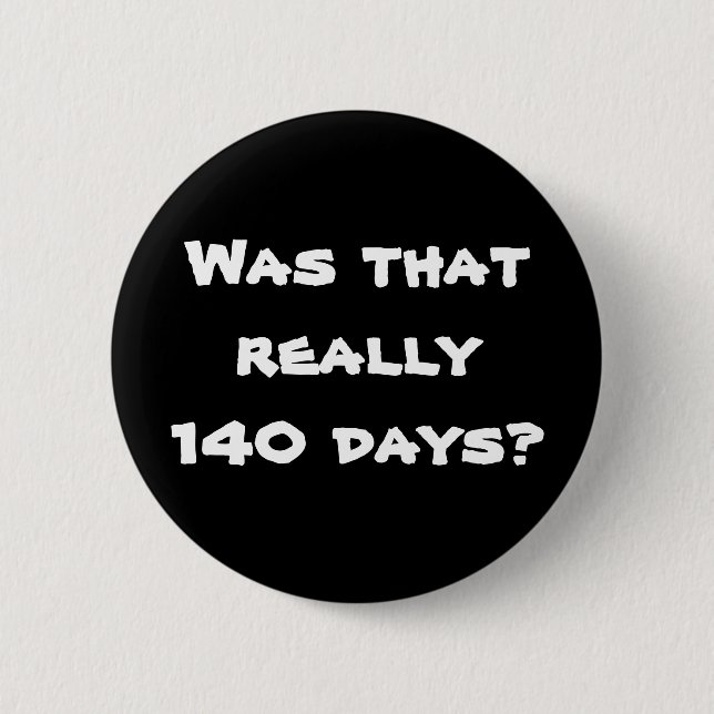 140 Days 2 Inch Round Button (Front)
