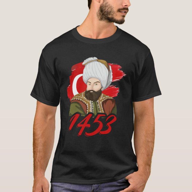 1453 Fatih Sultan Mehmet Ottoman Empire A Turkish  T-Shirt (Front)