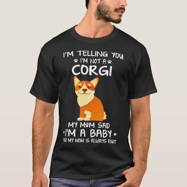 147 I'm Telling You I'm Not A Corgi T-Shirt (Front)