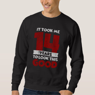 14 Year Old Bday Took Me Look Good 14th Birthday Sweatshirt