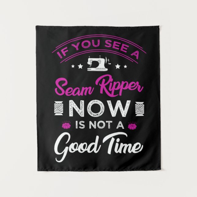 15.If you see a seam ripper now is not a good time Tapestry (Front)