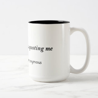 15 ounce mug with unique quote.