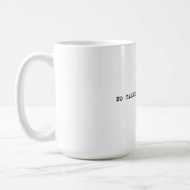 15 oz. No Talkie before Coffee Mug (Left)
