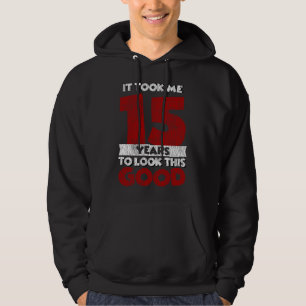 15 Year Old Bday Took Me Look Good 15th Birthday Hoodie