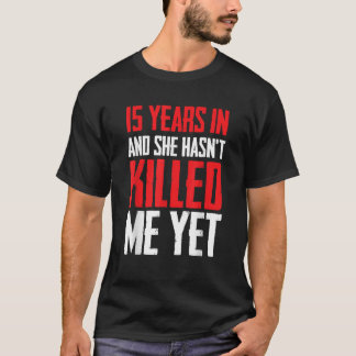 15 Years In Marriage Funny Fifteenth Anniversary G T-Shirt