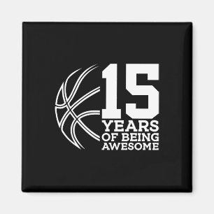15 YEARS OF BEING AWESOME BASKETBALL 15TH BIRTHDAY MAGNET