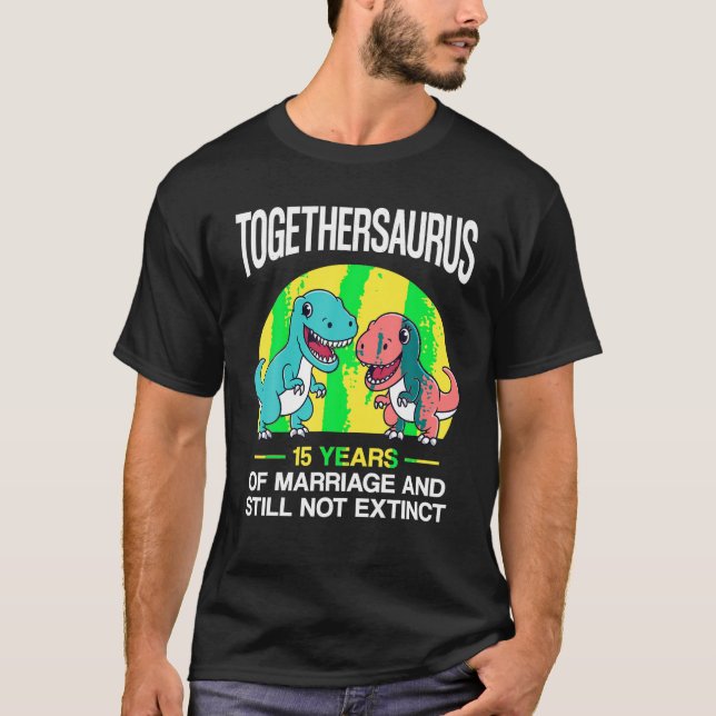 15th 15 Year Wedding Anniversary Funny T Rex Coupl T-Shirt (Front)
