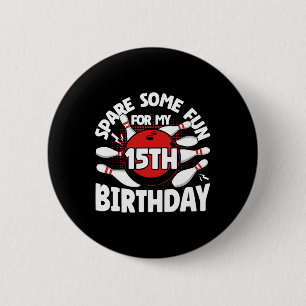 15th Birthday Bowling Spare Some Fun 15 Years Birt 2 Inch Round Button