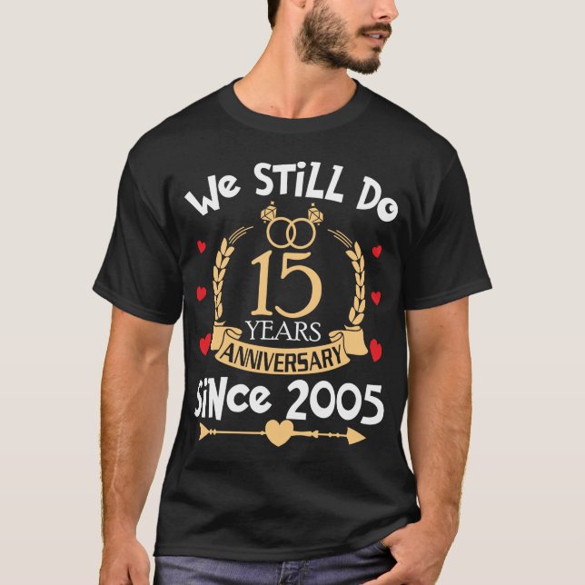 15th Wedding Anniversary We Still Do 15 Years 2005 T-Shirt (Front)