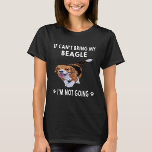 162 If I Can't Bring My Beagle I'm Not Going T-Shirt