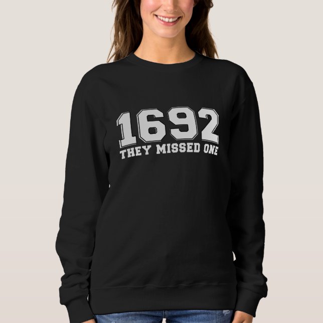 1692 They Missed One Sweatshirt (Front)