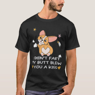 16 I Didn't Fart My Butt Blew You A Kiss Corgi T-Shirt