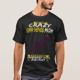 16 I'm The Crazy German Shepherd Mom Everyone Warn T-Shirt