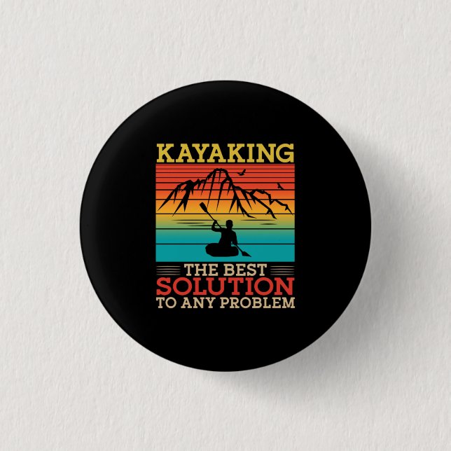 16.Kayaking Kayaking The Best Solution To Any Prob 1 Inch Round Button (Front)
