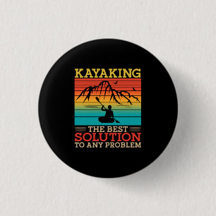 16.Kayaking Kayaking The Best Solution To Any Prob 1 Inch Round Button