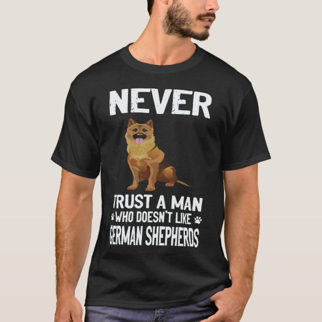16 Never Trust A Man Who Doesn't Like German Sheph T-Shirt (Front)