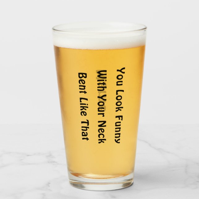 16 oz (ounce) pint beer glass –"You Look Funny" (Front Filled)