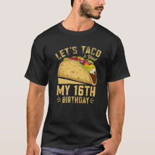 16 Year Old Funny Let's Taco Bout My 16Th Birthday T-Shirt