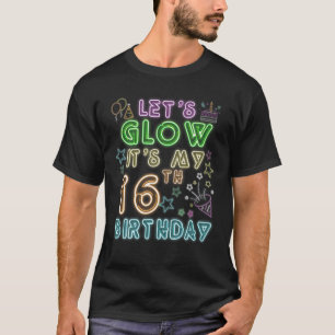 16 Years Old Let's Glow Party It's My 16Th Birthda T-Shirt