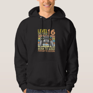 16th birthday gamer forced to school 1 hoodie