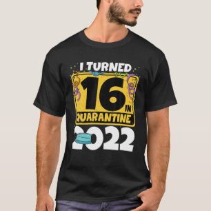 16Th Birthday I Turned 16 In Quarantine 2022 T-Shirt
