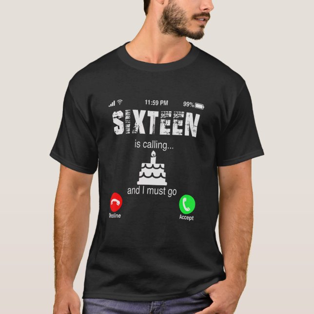 16th Birthday Is Calling And I Must Go 16 Years Ol T-Shirt (Front)