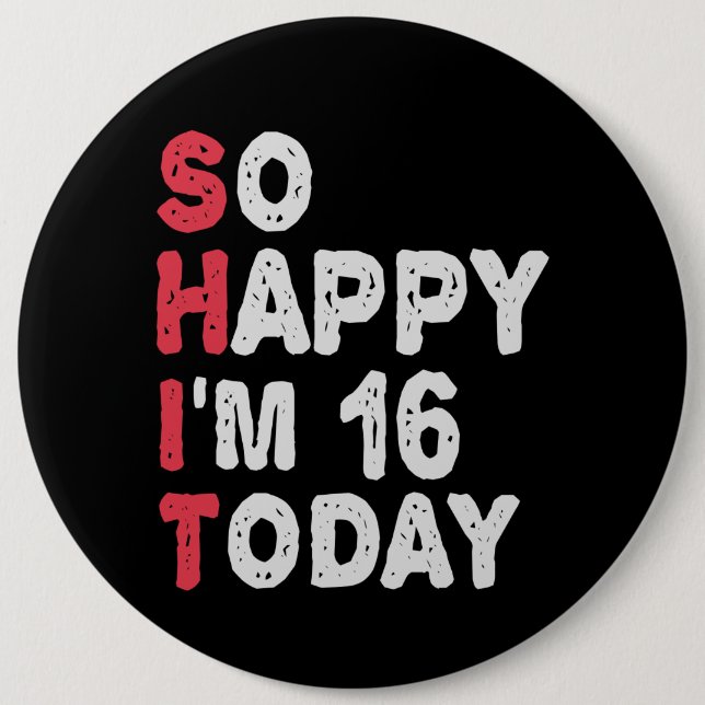 16th Birthday So Happy I'm 16 Today Gift Funny 6 Inch Round Button (Front)