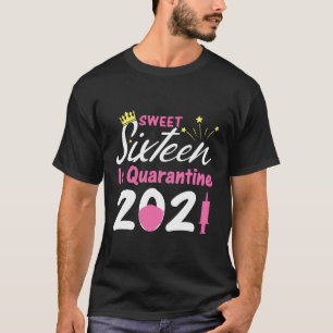 16Th Birthday Sweet 16 In Quarantine 2021 Shirt 16