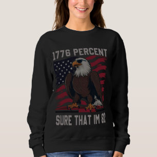 1776 percent sure that im 82 flag usa july 4th pat sweatshirt