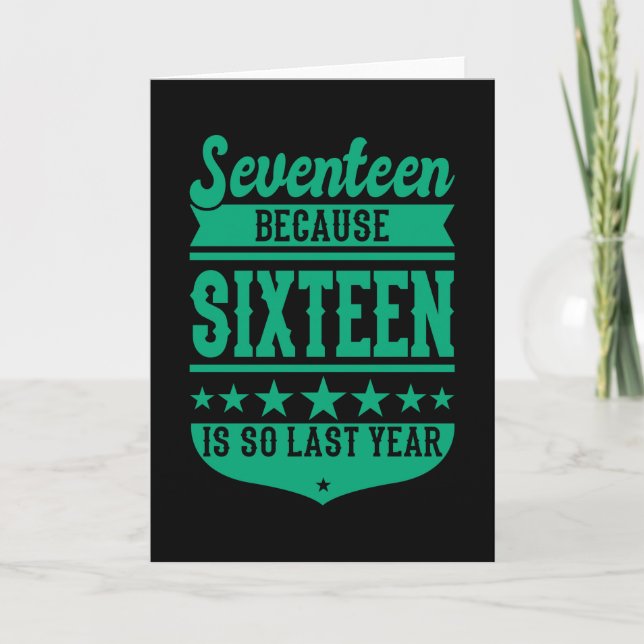 17 BECAUSE 16 IS SO LAST YEAR 17th birthday Kids Card (Front)